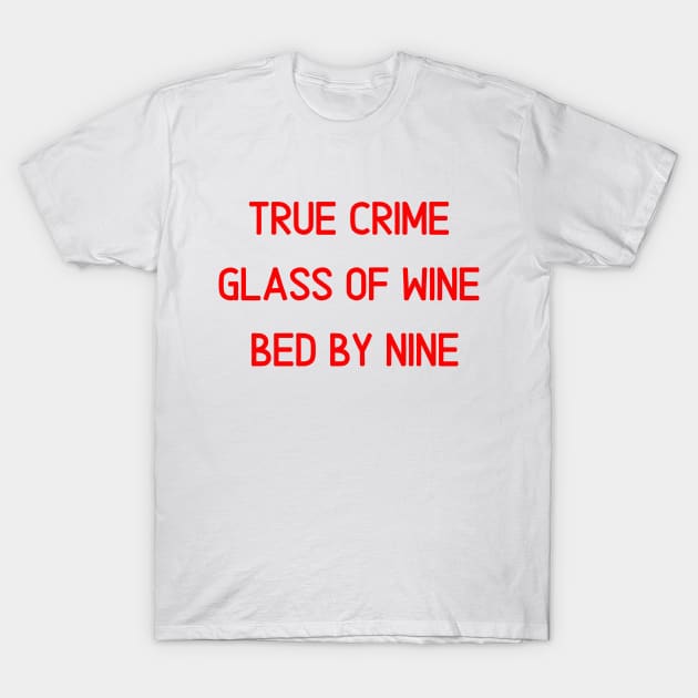 True Crime Glass Of Wine In Bed By Nine T-Shirt by BBbtq